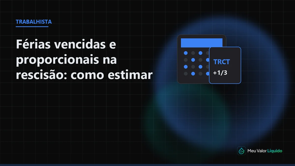 Ilustração editorial (Trabalhista): Férias vencidas e proporcionais na rescisão: como estimar no TRCT — Meu Valor Líquido